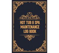 Hot Tub & Spa Maintenance Log Book: The Essential Hot Tub Care and Maintenance Notebook to Log Chemical Readings, Cleaning Schedules, and Expense Tracking for Home and Business Use