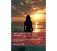 Hot Vacation With Special Friends - Day 1 The Arrival: Spicy Romance on a nude beach where one bed and new rules change everything (One Way to Desire)