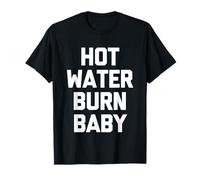 Hot Water Burn Baby - Película divertida que dice películas de amantes de la película Camiseta