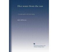 Hot water from the sun: A consumer guide to solar water heating