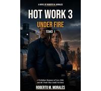HOT WORK 3: UNDER FIRE: Tomo I : A Workplace Romance of Love, Risk, and the Truth They Could Not Bury