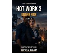 HOT WORK 3: UNDER FIRE: Tomo I : A Workplace Romance of Love, Risk, and the Truth They Could Not Bury