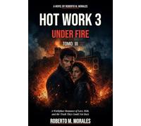 HOT WORK 3:UNDER FIRE: Tomo III: A Workplace Romance of Love, Risk, and the Truth They Could Not Bury