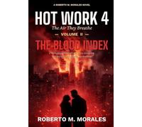 Hot Work 4: The Air They Breathe: Volume II: The Blood Index: A Workplace Romance of Love, Terror, Corruption, and the City That Could Not Stop Breathing (Hot Work Romance Series)