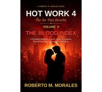Hot Work 4: The Air They Breathe: Volume II: The Blood Index: A Workplace Romance of Love, Terror, Corruption, and the City That Could Not Stop Breathing
