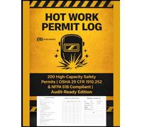 HOT WORK PERMIT LOG: 200 High-Capacity Safety Permits | OSHA 29 CFR 1910.252 & NFPA 51B Compliant | Audit-Ready Edition
