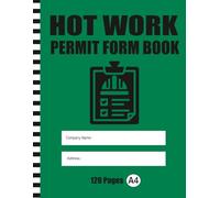 Hot Work Permit Log Book: Essential Permit Register for Construction Sites, Manufacturing Plants & Industrial Facilities