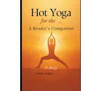 Hot Yoga for the Mind and Body: A Reader's Companion