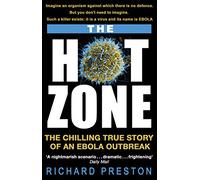 Hot Zone. The Chilling True Story Of An Ebola: The Chilling True Story of an Ebola Outbreak