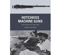 Hotchkiss Machine Guns: From Verdun to Iwo Jima: 71 (Weapon)