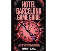 Hotel Barcelona Game Guide: Your Essential Companion for Unleashing Every Floor, Fight, and Secret with Confidence