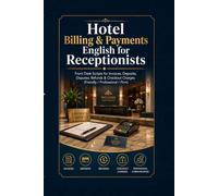 Hotel Billing & Payments English for Receptionists: Front Desk Scripts for Invoices, Deposits, Disputes, Refunds & Checkout Charges (Friendly / Professional / Firm)