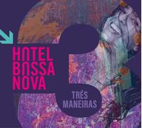 Hotel Bossa Nova – Tres Maneiras – Digipak