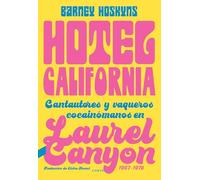 Hotel California: Cantautores y vaqueros cocainómanos en Laurel Canyon, 1967-1976 (CONTRA)