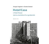 Hotel/Casa. L’Hotel House: storia umanistica di un grattacielo (Varie)