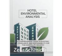 Hotel Environmental Analysis: A Comprehensive Guide to Auditing, Compliance, and Sustainability for the Hospitality Industry (Guide to Everything Hospitality & Tourism)