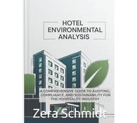 Hotel Environmental Analysis: A Comprehensive Guide to Auditing, Compliance, and Sustainability for the Hospitality Industry (Guide to Everything Hospitality & Tourism)