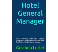Hotel General Manager: Choice University Hotel Host Company Operations & Franchised Corporations: Final Test Review 1100 Questions & Answers