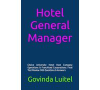 Hotel General Manager: Choice University Hotel Host Company Operations & Franchised Corporations: Final Test Review 1100 Questions & Answers