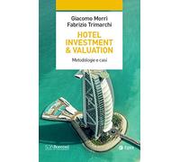 Hotel investment & valuation. Metodologie e casi (SDA. Leading management)
