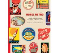 Hotel Retro: Vintage Luggage Labels from Tokyo to Buenos Aires /anglais: 330 Travel Ephemera Stickers
