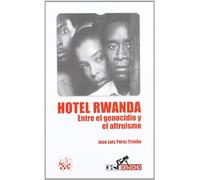 Hotel Rwanda . Entre el Genocidio y el Altruismo