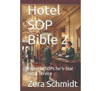 Hotel SOP Bible 2: Essential SOPs for 5-Star Hotel Service (Guide to Everything Hospitality & Tourism)