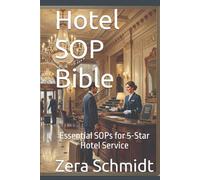 Hotel SOP Bible: Essential SOPs for 5-Star Hotel Service (Guide to Everything Hospitality & Tourism)