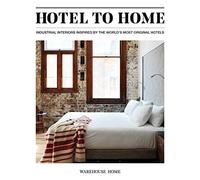 Hotel to home: Industrial Interiors from the World's Most Original Hotels