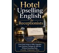 Hotel Upselling English for Receptionists: Front Desk Scripts to Offer Upgrades, Late Checkout, Packages & Add-Ons Without Sounding Pushy (Friendly / Professional / Firm)