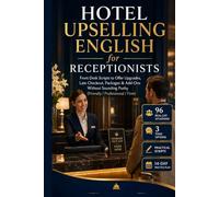 Hotel Upselling English for Receptionists: Front Desk Scripts to Offer Upgrades, Late Checkout, Packages & Add-Ons Without Sounding Pushy (Friendly / Professional / Firm)