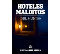 Hoteles malditos del mundo: Crímenes reales, tragedias documentadas y leyendas paranormales en los alojamientos más inquietantes del planeta (Misterios del mundo)