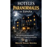 Hoteles paranormales de España: Mis experiencias paranormales durmiendo en 10 lugares encantados (Misterio Paranormal)
