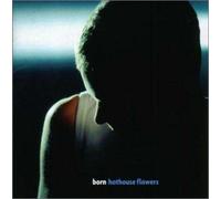 Hothouse Flowers - Born