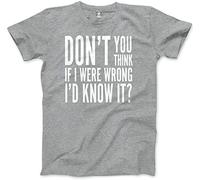 HotScamp Don't You Think If I Was Wrong I'D Know It Men's Unisex T-Tshirts Camisetas y Tops Grey(XX-Large)