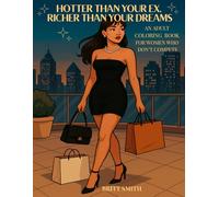 Hotter Than Your Ex, Richer Than Your Dreams: An Adult Coloring Book For Women Who Don't Compete