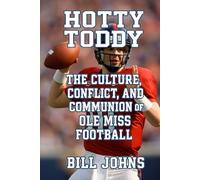Hotty Toddy: The Culture, Conflict, and Communion of Ole Miss Football