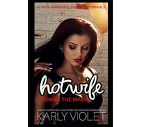 Hotwife Behind The Mask: A Wife Swapping Swinger Romance (Hotwife Undercover: A High Stakes Wife Watching Romance Series)