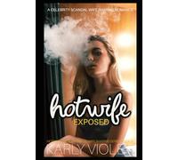 Hotwife Exposed - A Celebrity Scandal Wife Sharing Romance (Hotwife Open Marriage Wife Sharing Series)