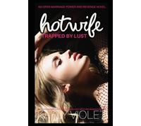 Hotwife Trapped By Lust - An Open Marriage Power and Revenge Novel (Hotwife Undercover: A High Stakes Wife Watching Romance Series)