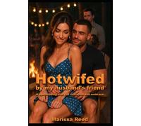 Hotwifed By My Husband's Friend: A spellbinding story of initiation and embrace (Hotwife Initiation)