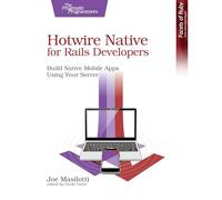 Hotwire Native for Rails Developers: Build Native Mobile Apps Using Your Server
