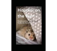 Houdini On The Run: The extraordinary true life story of Houdini the Hamster