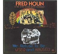 Fred Houn and The Afro-Asian Music Ensemble. Fred Houn; Hafez Modirzadeh; Jon Jang; Kiyoto Fujiwara; Royal Hartigan; Sam Furnace - We Refuse To Be Used and Abused