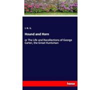 Hound and Horn: or The Life and Recollections of George Carter, the Great Huntsman