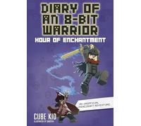 Hour of Enchantment: An Unofficial Minecraft Adventure (Diary of an 8-Bit Warrior)
