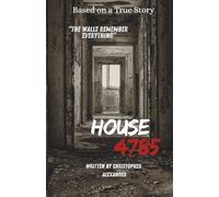 House 4785: A True Story of Fear, Family, and the House That Changed Everything