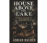 House Above the Lake: The Evidence, the Locked File, and the Unresolved Valerie Percy Case