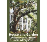 House and Garden Architecture and Landscape Adult Coloring Book: 50 Grayscale Images celebrating the harmony between architecture and nature. Adult Relaxation and Stress Relief