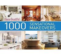 House Beautiful 1000 Sensational Makeovers: Great Ideas to Create Your Ideal Home